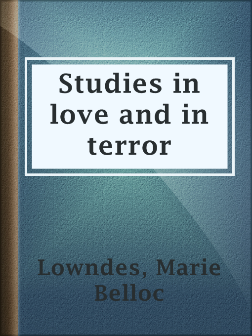 Title details for Studies in love and in terror by Marie Belloc Lowndes - Available